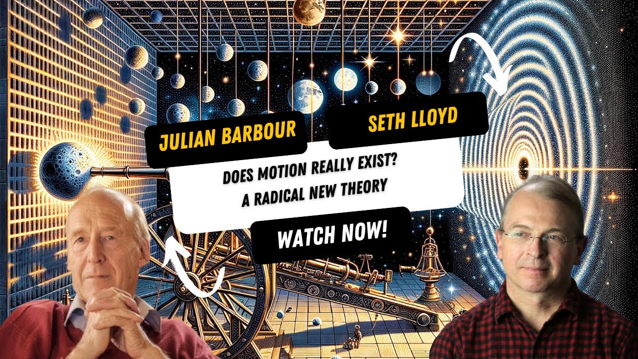 Does Motion Really Exist? A Radical New Theory with Julian Barbour & Seth Lloyd