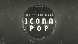 Icona Pop - Rhythm In My Blood (Audio)