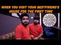 When You Visit Your Bestfriend's House For The First Time | DablewTee | WT