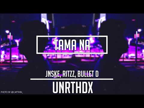 Jnske, Ritzz, Bullet D - Tama Na