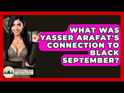 What Was Yasser Arafat's Connection To Black September? - Middle East Explorers