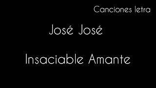 José José - insaciable Amante (letra)