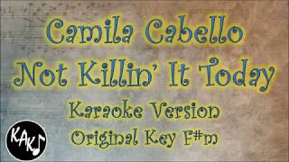 Camila Cabello - Not Killin’ It Today Karaoke Instrumental Lyrics Cover Original Key