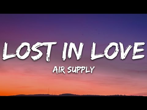 Air Supply - Lost In Love (Lyrics)