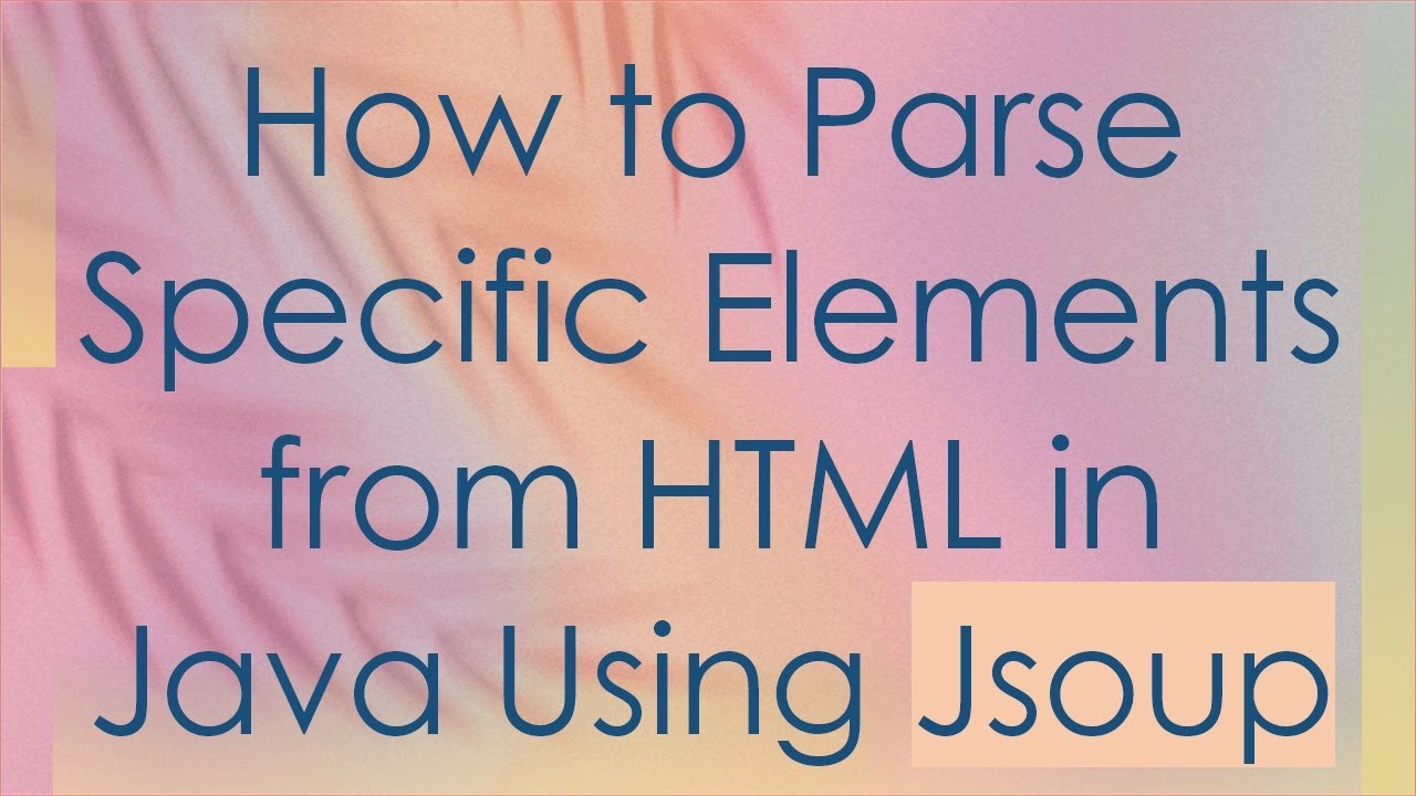 How to Parse Specific Elements from HTML in Java Using Jsoup