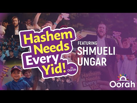 Hashem Needs Every Yid ft. Shmueli Ungar | An Oorah Original