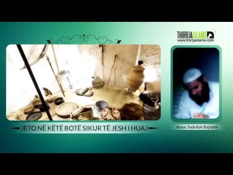 Jeto në këtë botë sikur të jesh i huaj - Hoxhë Sadullah Bajrami