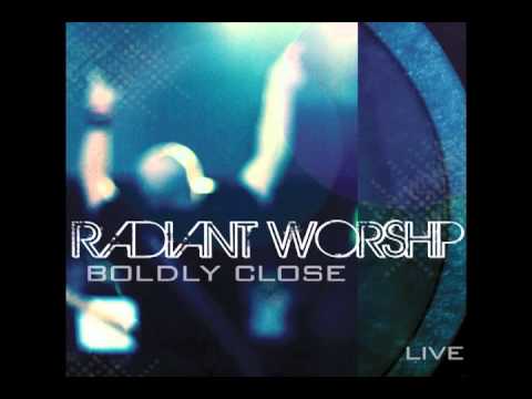 Radiant Worship - Boldly Close