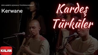 Kardeş Türküler - Kerwane
