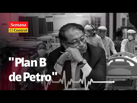 El Control al "PLAN B DE PETRO para destruir el sistema de salud colombiano"