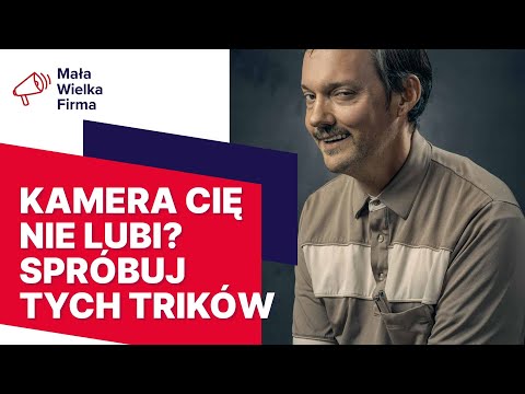 Jak sprawić, żeby kamera cię pokochała