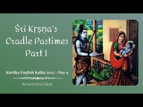 Śrī Kṛṣṇa ‘s Cradle Pastimes - Part 1 | Childhood Pastimes of Kṛṣṇa - Day 9 | Amarendra Dāsa