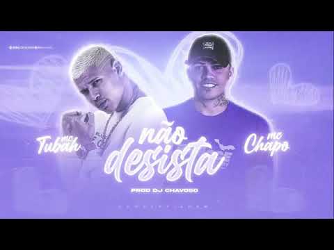 MC TUBAH E MC CHAPO - NÃO DESISTA ( MÚSICA NOVA 2021 )