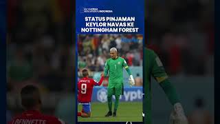 Keylor Navas Kini Berpindah ke Nottingham Forest dengan Status Pinjaman dari Paris Saint-Germain