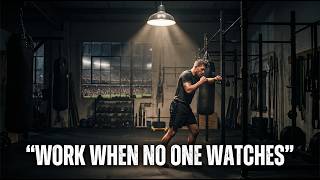 WORK WHEN NO ONE WATCHES