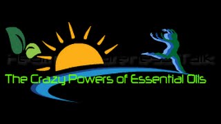 Health Awareness Talk, The Crazy Powers of Essential Oils