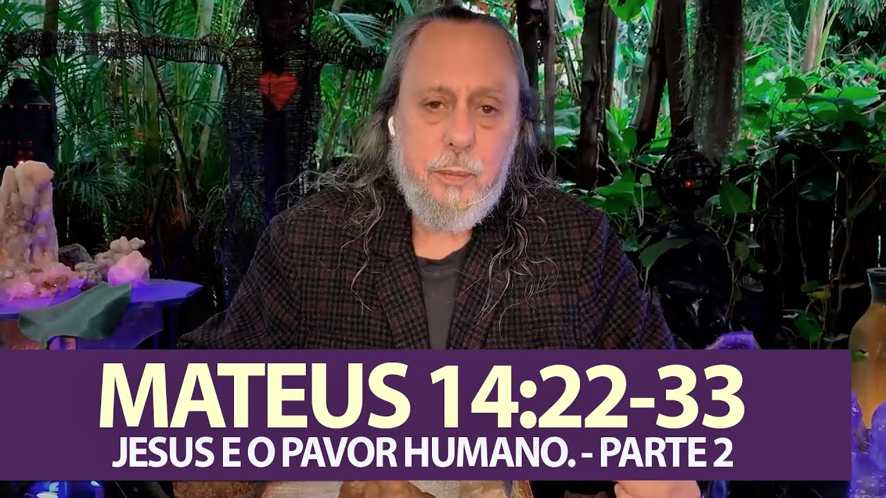 MATEUS 14:22 33 - JESUS E O PAVOR HUMANO. (Parte 2)