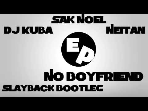 Sak Noel, Dj Kuba & Neitan - No Boyfriend (Slayback Bootleg)
