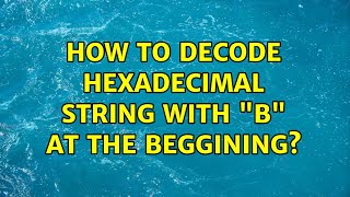How to decode hexadecimal string with "b" at the beggining?