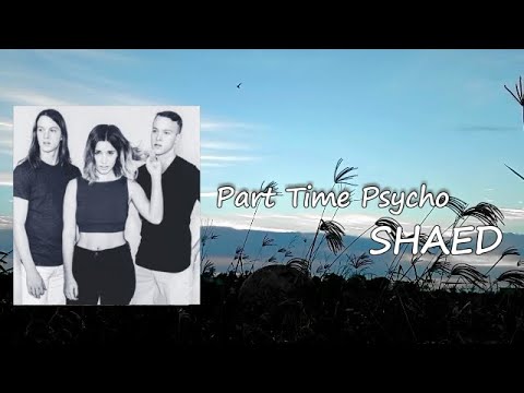 SHAED, Two Feet - Part Time Psycho Lyrics