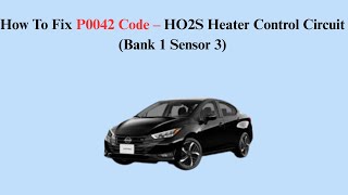 How To Fix P0042 Code – HO2S Heater Control Circuit (Bank 1 Sensor 3)