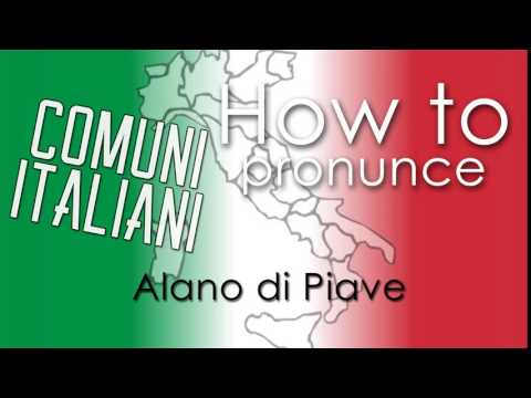 Come si pronuncia [HOW TO PRONOUNCE] - ALANO DI PIAVE