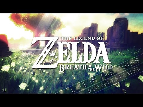 The Legend of Zelda: Breath of the Wild - Life in the Ruins Trailer Music Re-Orchestration