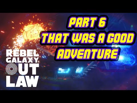 Toric Plays Rebel Galaxy Outlaw || Part 6 || That Was A Good Adventure