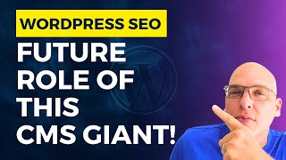 WordPress SEO: Future Role of This CMS Giant | WordPress SEO Step 5 of