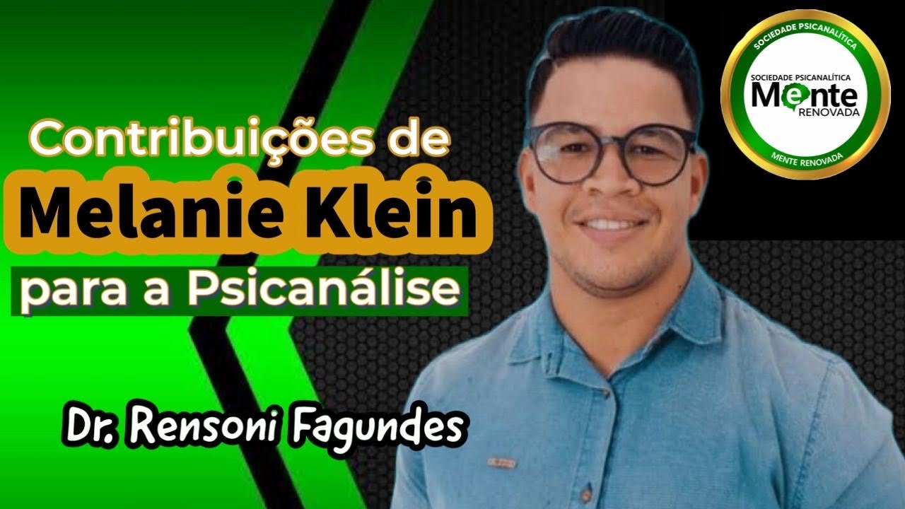 Contribuições de Melanie Klein para a Psicanálise (Dr. Rensoni Fagundes)