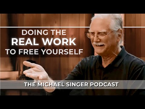 The Michael Singer Podcast: Doing the Real Work to Free Yourself