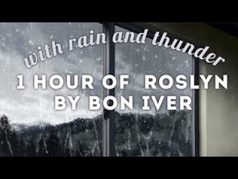 Rosyln by Bon Iver WITH rain and thunder / 1 hour 🍃 (calming and relaxing) 🍃 *ORIGINAL re-upload*
