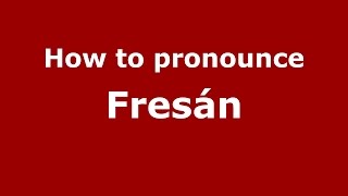 How to pronounce Fresán