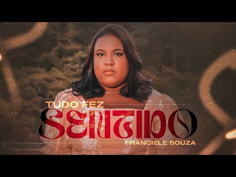 Tudo fez Sentido | Franciele Souza [Clipe Oficial]
