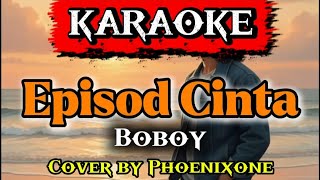 Download lagu Karaoke Boboy – Episod Cinta | Versi Lembut & Emotional | Phoenixone mp3