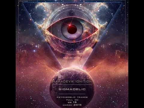 Sigmadelic -  Mahadeva Ignition CD 13 (Psy Trance March 2015 ) •●ૐ●•