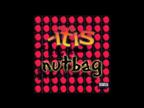 IN ITS ENTIRETY: -itis NUTBAG (full album)