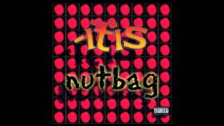 IN ITS ENTIRETY: -itis NUTBAG (full album)