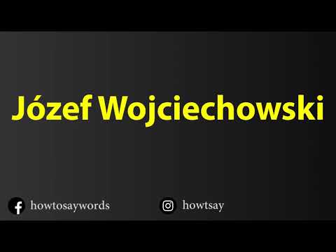 How To Pronounce Jozef Wojciechowski