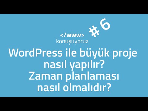 WordPress ile büyük proje nasıl yapılır? Zaman planlaması nasıl olmalıdır? #wwwkonusuyoruz
