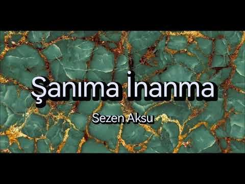Şanıma İnanma - Sezen Aksu //(sözleri)//