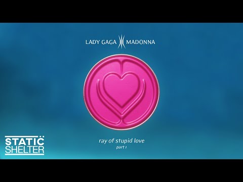 RAY OF STUPID LOVE (Pt. I) - Lady Gaga & Madonna (Mashup)
