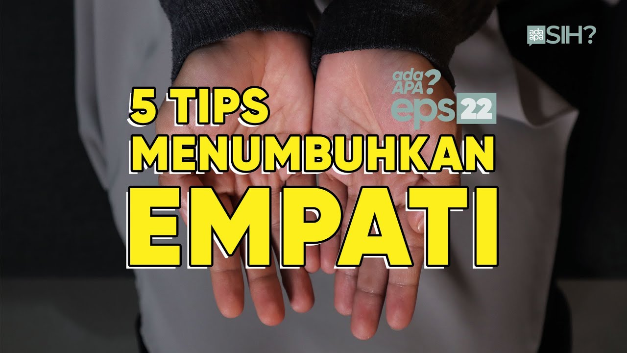 5 TIPS MENUMBUHKAN EMPATI I Ada Apa Eps.22