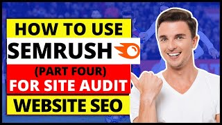 (Part Four) SEMRush Tutorial | How To Do Site Audit With Semrush for Improve SEO Website