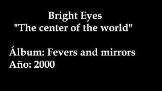 Bright Eyes-The Center Of The World, Lyrics.