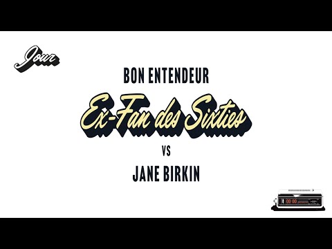 Bon Entendeur vs Jane Birkin - Ex-fan des sixties (Audio)