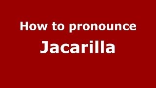 How to pronounce Jacarilla