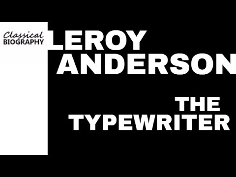 THE TYPEWRITER - LEROY ANDERSON Bio & Music