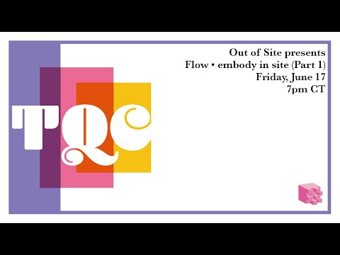 TQC 2022 - Out of Site presents Flow • embody in site (Part 1)
