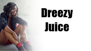 Lyrics - Dreezy - Juice